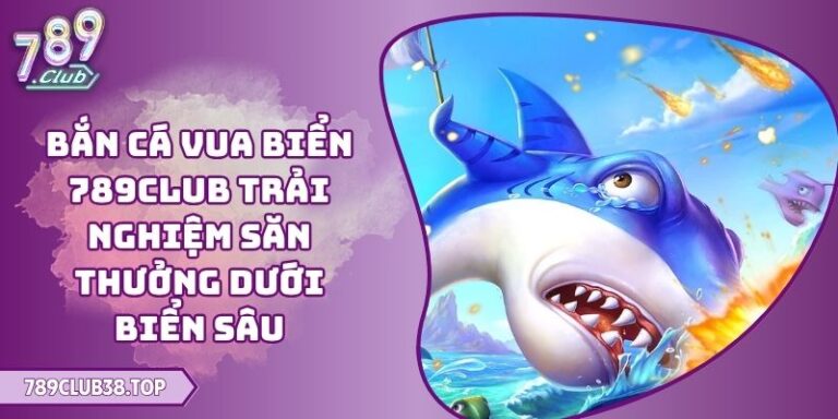 Bắn cá Vua Biển 789CLUB