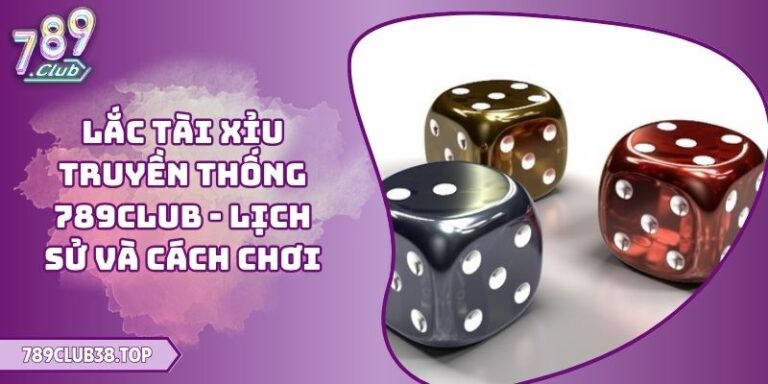 Lắc tài xỉu truyền thống 789CLUB