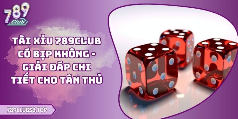 Tài Xỉu 789CLUB có bịp không