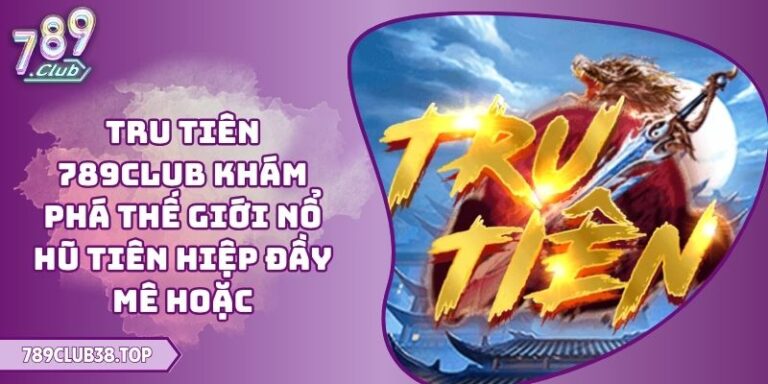 Tru Tiên 789CLUB